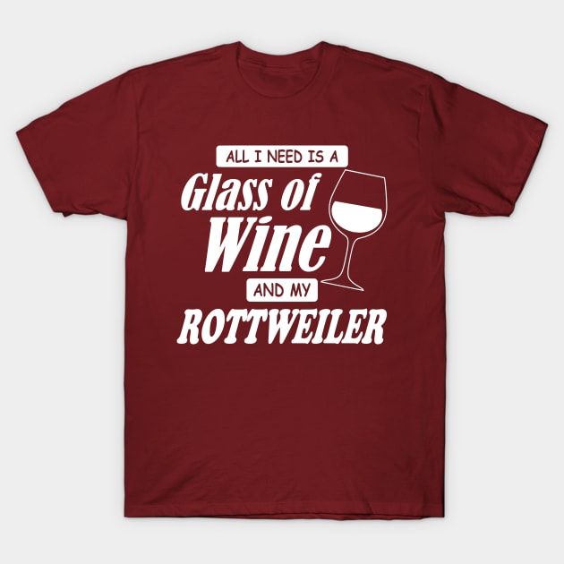 All I Need Is A Glass Of Wine And My Rottweiler T-Shirt by TCP